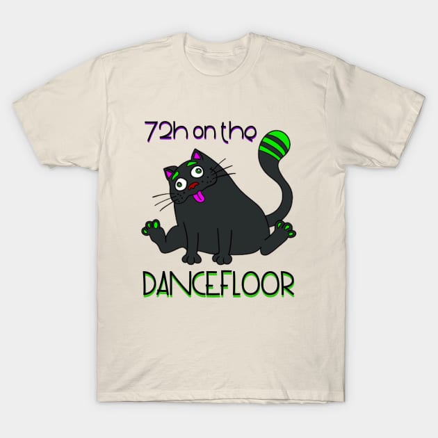 72H on the dancefloor - Catsondrugs.com - Techno Party Ibiza Rave Dance Underground Festival Spring Break  Berlin Good Vibes Trance Dance technofashion technomusic housemusic T-Shirt by catsondrugs.com